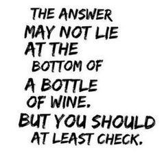 Favortie Wine Sayings Never know it there is a genie at the bottom